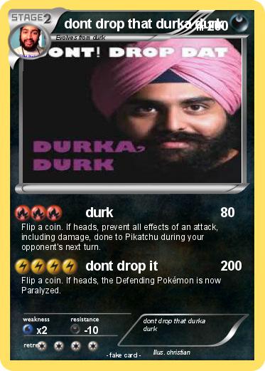 Pokemon dont drop that durka durk
