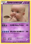 SUPER DUMB Baby